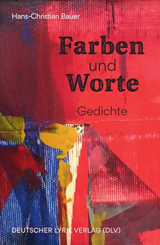 Farben und Worte: Gedichte (deutscher lyrik verlag)
