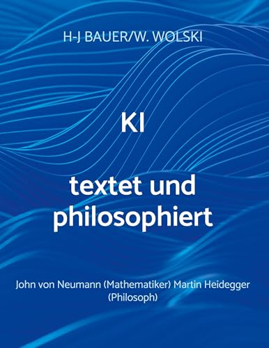 KI textet und philosophiert: John von Neumann (Mathematiker), Martin Heidegger (Philosoph) von BoD – Books on Demand