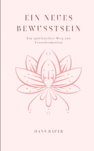 Ein neues Bewusstsein: Ein spiritueller Weg zur Transformation von Independently published