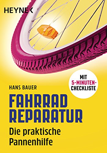 Fahrradreparatur: Die praktische Pannenhilfe. Mit 5-Minuten-Checkliste Fahrradreparatur: Die praktische Pannenhilfe. Mit 5-Minuten-Checkliste von HEYNE