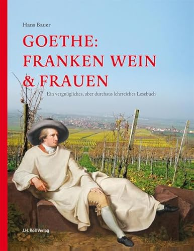 Goethe: Franken Wein & Frauen