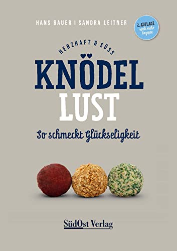 Knödellust herzhaft & süß: So schmeckt Glückseligkeit! Überarbeitete und erweiterte 2. Auflage. von SüdOst-Verlag / Battenberg Gietl Verlag