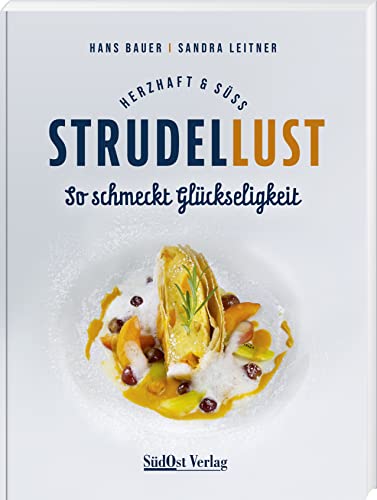 Strudellust herzhaft & süß: So schmeckt Glückseligkeit von SüdOst-Verlag