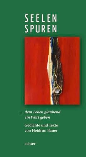 Seelenspuren: ... dem Leben glaubend ein Wort geben. Gedichte und Texte von Echter