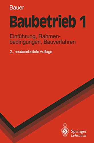 Baubetrieb 1: Einführung, Rahmenbedingungen, Bauverfahren (Springer-Lehrbuch) von Springer