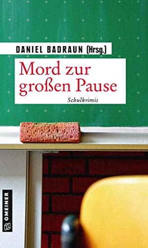 Mord zur großen Pause: Schulkrimis (Kurzgeschichten im GMEINER-Verlag) von Gmeiner Verlag