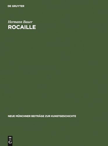 Rocaille: zur Herkunft und zum Wesen eines Ornament-Motivs (Neue Münchner Beiträge zur Kunstgeschichte, 4, Band 4) von de Gruyter