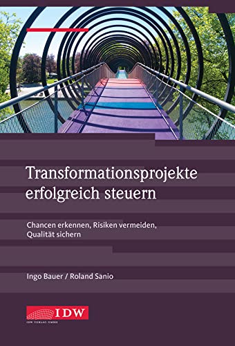 Transformationsprojekte erfolgreich steuern: Chancen erkennen, Risiken vermeiden, Qualität sichern Transformationsprojekte erfolgreich steuern: Chancen erkennen, Risiken vermeiden, Qualität sichern von IDW Verlag GmbH