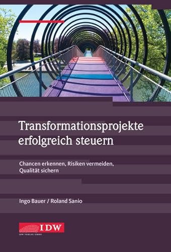 Transformationsprojekte erfolgreich steuern: Chancen erkennen, Risiken vermeiden, Qualität sichern Transformationsprojekte erfolgreich steuern: Chancen erkennen, Risiken vermeiden, Qualität sichern