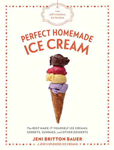 The Artisanal Kitchen: Perfect Homemade Ice Cream: The Best Make-It-Yourself Ice Creams, Sorbets, Sundaes, and Other Desserts von Artisan