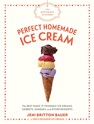 The Artisanal Kitchen: Perfect Homemade Ice Cream: The Best Make-It-Yourself Ice Creams, Sorbets, Sundaes, and Other Desserts von Artisan