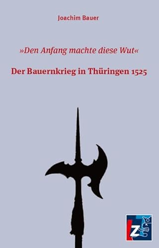 Der Bauernkrieg in Thüringen 1525: "Den Anfang machte diese Wut"