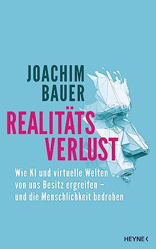 Realitätsverlust: Wie KI und virtuelle Welten von uns Besitz ergreifen – und die Menschlichkeit bedrohen von Heyne Verlag