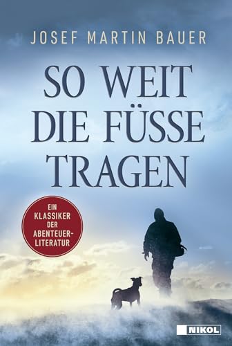 So weit die Füße tragen: Ein Klassiker der Abenteuerliteratur