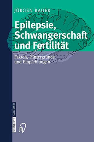 Epilepsie, Schwangerschaft und Fertilität: Fakten, Hintergründe und Empfehlungen von Springer