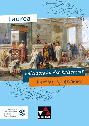 Laurea / Kaleidoskop der Kaiserzeit: Klassische Texte modern gelesen / Martial, Epigramme (Laurea: Klassische Texte modern gelesen) von Buchner, C.C. Verlag