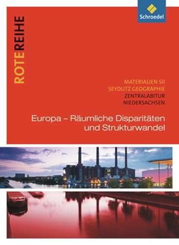 Rote Reihe: Seydlitz Geographie - Themenbände: Europa - Räumliche Disparitäten und Strukturwandel: Zentralabitur Niedersachsen