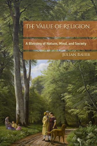 The Value of Religion: A Blessing of Nature, Mind, and Society von Independently published
