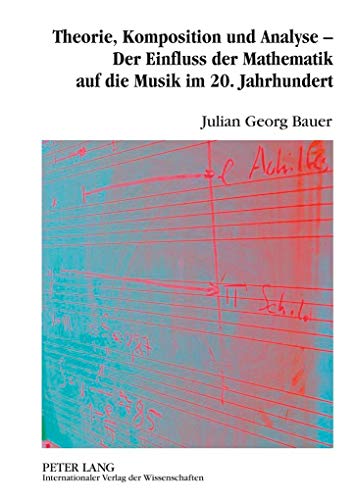 Theorie, Komposition und Analyse – Der Einfluss der Mathematik auf die Musik im 20. Jahrhundert: Eine musikwissenschaftliche Analyse der ... Nancarrow, Iannis Xenakis und Jan Beran