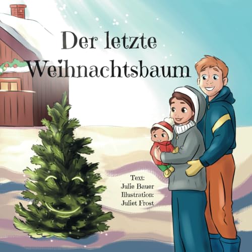 Der letzte Weihnachtsbaum: Ein berührendes Bilderbuch über eine junge Familie, die in letzter Minute einen Weihnachtsbaum besorgen will — nach einer wahren Geschichte von Independently published