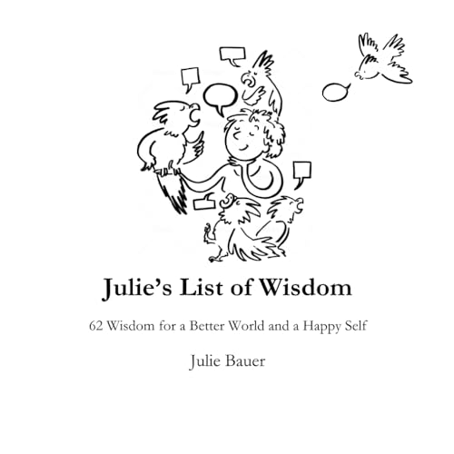 Julie’s List of Wisdom: 62 Wisdom for a Better World and a Happy Self von Independently published