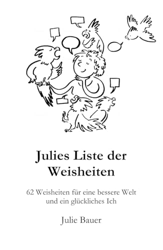 Julies Liste der Weisheiten: 62 Weisheiten für eine bessere Welt und ein glückliches Ich - Premium Print Edition von Independently published