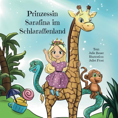 Prinzessin Sarafina im Schlaraffenland: Erzählung über eine Prinzessin, die Wertschätzung lernt von Independently published