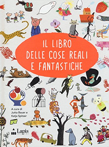 Il libro delle cose reali e fantastiche. Ediz. italiana e inglese Il libro delle cose reali e fantastiche. Ediz. italiana e inglese