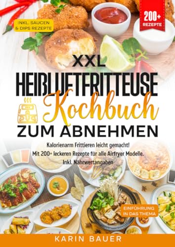 XXL Heißluftfritteuse Kochbuch zum Abnehmen: Kalorienarm Frittieren leicht gemacht! Mit 200+ leckeren Rezepte für alle Airfryer Modelle. Inkl. Nährwertangaben von epubli