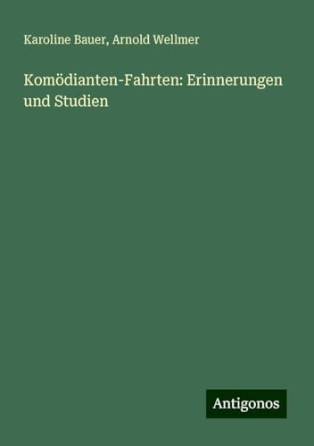 Komödianten-Fahrten: Erinnerungen und Studien von Antigonos Verlag