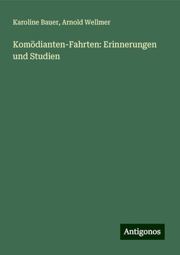Komödianten-Fahrten: Erinnerungen und Studien von Antigonos Verlag