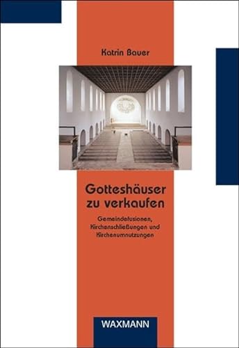 Gotteshäuser zu verkaufen: Gemeindefusionen, Kirchenschließungen und Kirchenumnutzungen (Beiträge zur Volkskultur in Nordwestdeutschland)