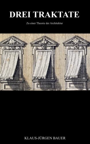 Drei Traktate: Zu einer Theorie der Architektur von 3-903294
