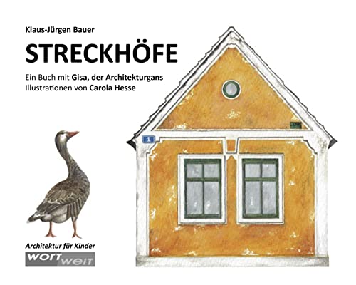 STRECKHÖFE: Ein Buch mit Gisa, der Architekturgans. Landleben trifft Baugeschichte: Altersgerechtes Sachwissen über Bauernhöfe aus Österreich. ... Kinderbuch ab 9 Jahren (GISA GANS, Band 1) von wortweit-Verlag