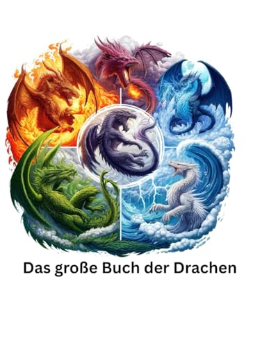 Das große Buch der Drachen: Ein reich illustriertes Wissensbuch für kleine und große Drachenfans von Independently published
