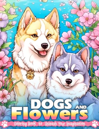 Dogs and Flowers Coloring Book: Dogs and Flowers Coloring Page, Serenity in Petal ,Paw Harmony