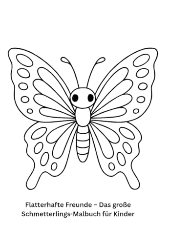 Flatterhafte Freunde – Das große Schmetterlings-Malbuch für Kinder: Ein Ausmalbuch voller zauberhafter Schmetterlinge für Jung und Alt Flatterhafte Freunde – Das große Schmetterlings-Malbuch für Kinder: Ein Ausmalbuch voller zauberhafter Schmetterlinge für Jung und Alt von Independently published