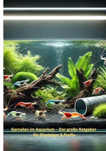 Garnelen im Aquarium – Der große Ratgeber für Einsteiger & Profis: Schritt für Schritt zum erfolgreichen Garnelenaquarium Garnelen im Aquarium – Der große Ratgeber für Einsteiger & Profis: Schritt für Schritt zum erfolgreichen Garnelenaquarium von Independently published