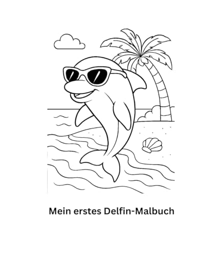 Mein erstes Delfin-Malbuch: Tauch ein in die Welt der Delfine – Kreativer Ausmalspaß für kleine Künstlerinnen und Künstler von Independently published