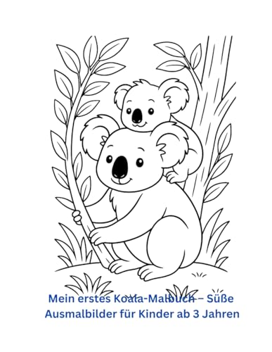 Mein erstes Koala-Malbuch – Süße Ausmalbilder für Kinder ab 3 Jahren: 25 liebevoll gestaltete Ausmalbilder mit niedlichen Koalas – ideal zum Lernen, Entspannen und Spaß haben! von Independently published