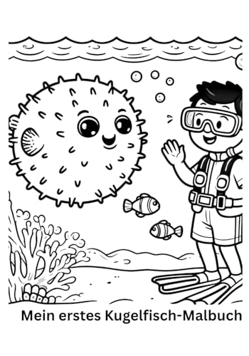 Mein erstes Kugelfisch-Malbuch: Fördert Kreativität und Feinmotorik – mit süßen Kugelfisch-Illustrationen zum Ausmalen von Independently published