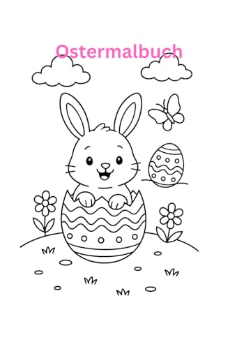 Mein erstes Ostermalbuch – Süße Ausmalbilder: Perfekt für kleine Künstler – über 30 fröhliche Ausmalbilder rund um Ostern, Frühling und niedliche Tiere von Independently published