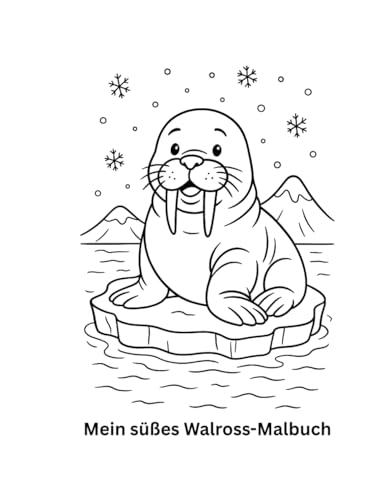 Mein süßes Walross-Malbuch: Zum Ausmalen, Entspannen und Spaß haben – perfekt für Kinder ab 4 Jahren von Independently published
