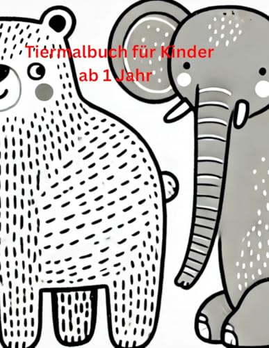 Tiermalbuch für Kinder ab 1 Jahr: Einfaches Tiermalbuch für Kinder, kreativ, einfach von Independently published