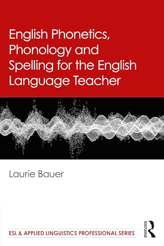 English Phonetics, Phonology and Spelling for the English Language Teacher (ESL & Applied Linguistics Professional)