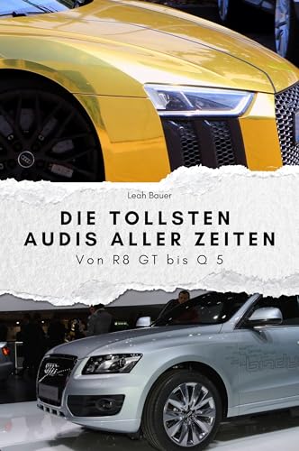 Die tollsten Audis aller Zeiten - Das perfekte Geschenk für Männer und Frauen zu Weihnachten und Geburtstag: Von R8 GT bis Q 5 Die tollsten Audis aller Zeiten - Das perfekte Geschenk für Männer und Frauen zu Weihnachten und Geburtstag: Von R8 GT bis Q 5 von FlipFlop