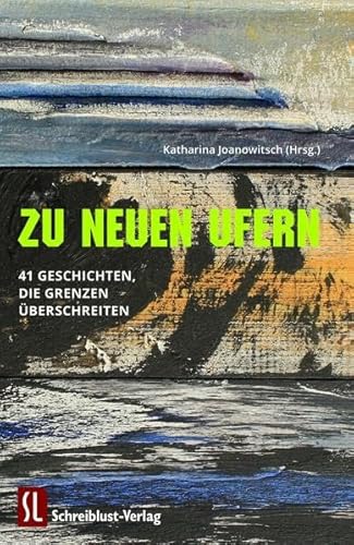 Zu neuen Ufern: 41 Geschichten, die Grenzen überschreiten Zu neuen Ufern: 41 Geschichten, die Grenzen überschreiten