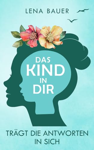 Das Kind in dir trägt die Antworten in sich von Independently published