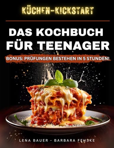 KÜCHEN-KICKSTART: Das Kochbuch für Teenager. Easy-Peasy Rezepte zum Spaß am Kochen Entdecken von Independently published