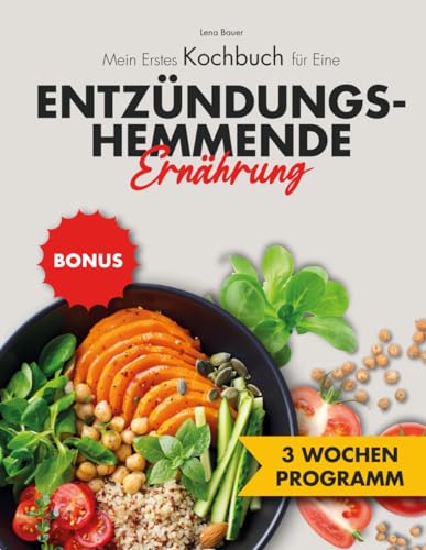 Mein Erstes Kochbuch für Eine Entzündungshemmende Ernährung: Ein 3-Wochen-Programm mit 150 Köstlichen Rezepten zum Fettabbau, zur Linderung von Entzündungen und zur Stärkung des Immunsystems